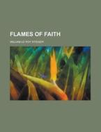 Flames of Faith di William Le Roy Stidger edito da Rarebooksclub.com