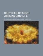 Sketches of South African Bird-Life di Alwin Karl Haagner edito da Rarebooksclub.com