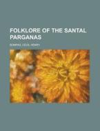Folklore Of The Santal Parganas di Cecil Henry Bompas edito da Rarebooksclub.com