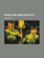 What We Saw In Egypt di Anonymous edito da Rarebooksclub.com