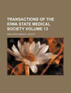 Transactions Of The Iowa State Medical S di Iowa State Medical Society edito da Rarebooksclub.com