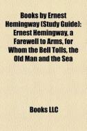 Books by Ernest Hemingway (Book Guide) di Source Wikipedia edito da Books LLC, Reference Series