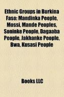 Ethnic Groups In Burkina Faso: Mandinka People, Mossi, MandÃ¯Â¿Â½ Peoples, Soninke People, Dagaaba People, Jakhanke People, Bwa, Kusasi People di Source Wikipedia edito da Books Llc