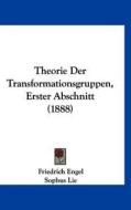 Theorie Der Transformationsgruppen, Erster Abschnitt (1888) di Friedrich Engel, Sophus Lie edito da Kessinger Publishing