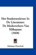 Het Studentenleven in de Literatuur: de Medewerkers Van Klikspaan (1908) di Johannes Dyserinck edito da Kessinger Publishing