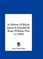 In Defense of Rhode Island as Founded by Roger Williams, Part 1-3 (1904) edito da Kessinger Publishing