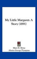 My Little Margaret: A Story (1891) di Mary Dow Brine edito da Kessinger Publishing