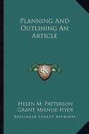 Planning and Outlining an Article di Helen M. Patterson, Grant Milnor Hyde edito da Kessinger Publishing
