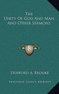 The Unity of God and Man and Other Sermons di Stopford A. Brooke edito da Kessinger Publishing