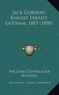 Jack Gordon, Knight Errant, Gotham, 1883 (1890) di William Cadwalader Hudson edito da Kessinger Publishing