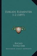 Euklids Elementer 1-2 (1897) di Euclid, Thyra Eibe, H. G. Zeuthen edito da Kessinger Publishing