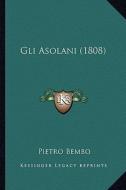 Gli Asolani (1808) di Pietro Bembo edito da Kessinger Publishing