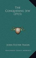 The Conquering Jew (1915) di John Foster Fraser edito da Kessinger Publishing
