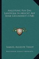 Anleitung Fur Das Landvolk in Absicht Auf Seine Gesundheit (1768) di Samuel Auguste Tissot edito da Kessinger Publishing