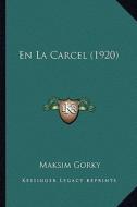 En La Carcel (1920) di Maksim Gorky edito da Kessinger Publishing