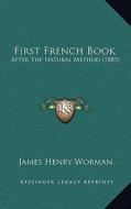 First French Book After the Natural Method (1883) di James H. Worman edito da Kessinger Publishing
