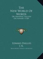 The New World of Words the New World of Words: Or Universal English Dictionary (1720) or Universal English Dictionary (1720) di Edward Phillips edito da Kessinger Publishing