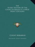 The Secret History Of The Court Of Berlin V1 (LARGE PRINT EDITION) di Count Mirabeau edito da Kessinger Publishing, LLC