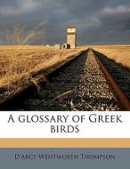 A Glossary Of Greek Birds di D'Arcy Wentworth Thompson edito da Nabu Press