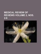 Medical Review of Reviews Volume 2, Nos. 2-6 di Anonymous edito da Rarebooksclub.com