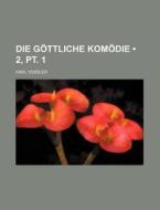Die Gottliche Komodie (2, Pt. 1) di Karl Vossler edito da General Books Llc