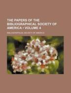 The Papers Of The Bibliographical Society Of America (volume 4) di Bibliographical Society of America edito da General Books Llc