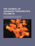The Journal Of Advanced Therapeutics Volume 20 di William Benham Snow edito da General Books Llc