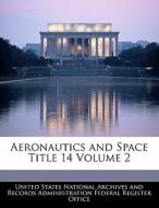 Aeronautics And Space Title 14 Volume 2 edito da Bibliogov