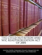 The Child Nutrition And Wic Reauthorization Act Of 2004 edito da Bibliogov