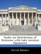 Under-ice Distribution Of Rotenone With Lake Aeration Equipment di Farrell Bandow edito da Bibliogov