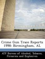 Crime Gun Trace Reports 1998 edito da Bibliogov