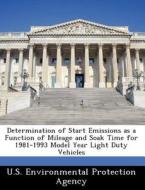 Determination Of Start Emissions As A Function Of Mileage And Soak Time For 1981-1993 Model Year Light Duty Vehicles edito da Bibliogov