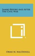 Sambo Before and After the Civil War di Orrie M. Macdonell edito da Literary Licensing, LLC