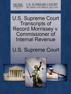 U.s. Supreme Court Transcripts Of Record Morrissey V. Commissioner Of Internal Revenue edito da Gale Ecco, U.s. Supreme Court Records