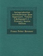 Iurisprudentiae Antehadrianae Quae Supersunt, Volume 2, Part 2 di Franz Peter Bremer edito da Nabu Press