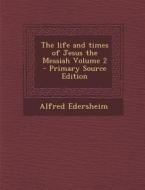 The Life and Times of Jesus the Messiah Volume 2 di Alfred Edersheim edito da Nabu Press
