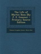 The Life of Martin Boos [By J. E. Gossner di Johannes Evangelist Gossner, Martin Boos edito da Nabu Press