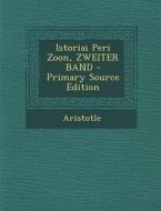 Istoriai Peri Zoon, Zweiter Band di Aristotle edito da Nabu Press