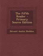 The Fifth Reader di Edward Austin Sheldon edito da Nabu Press