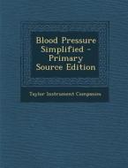 Blood Pressure Simplified di Taylor Instrument Companies edito da Nabu Press