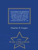 Chronological And Alphabetical Record Of The Engagements Of The Great Civil War With The Casualties On Both Sides And Full And Exhaustive Statistics A di University Charles R Cooper edito da War College Series