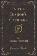 In The Bishop's Carriage (classic Reprint) di Miriam Michelson edito da Forgotten Books