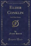 Elder Conklin di Professor Frank Harris edito da Forgotten Books