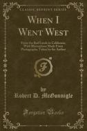 When I Went West di Robert D McGonnigle edito da Forgotten Books