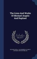 The Lives And Works Of Michael Angelo And Raphael di Richard Duppa, M  edito da Sagwan Press