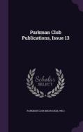 Parkman Club Publications, Issue 13 edito da Palala Press