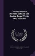 Correspondence Between Schiller And Goethe, From 1794 To 1805, Volume 1 di Friedrich Schiller, Johann Wolfgang Von Goethe edito da Palala Press