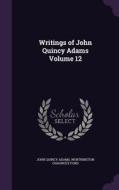 Writings Of John Quincy Adams Volume 12 di John Quincy Adams, Worthington Chauncey Ford edito da Palala Press