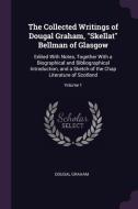 The Collected Writings of Dougal Graham, Skellat Bellman of Glasgow: Edited with Notes, Together with a Biographical and di Dougal Graham edito da CHIZINE PUBN