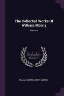 The Collected Works of William Morris; Volume 4 di William Morris, Mary Morris edito da CHIZINE PUBN